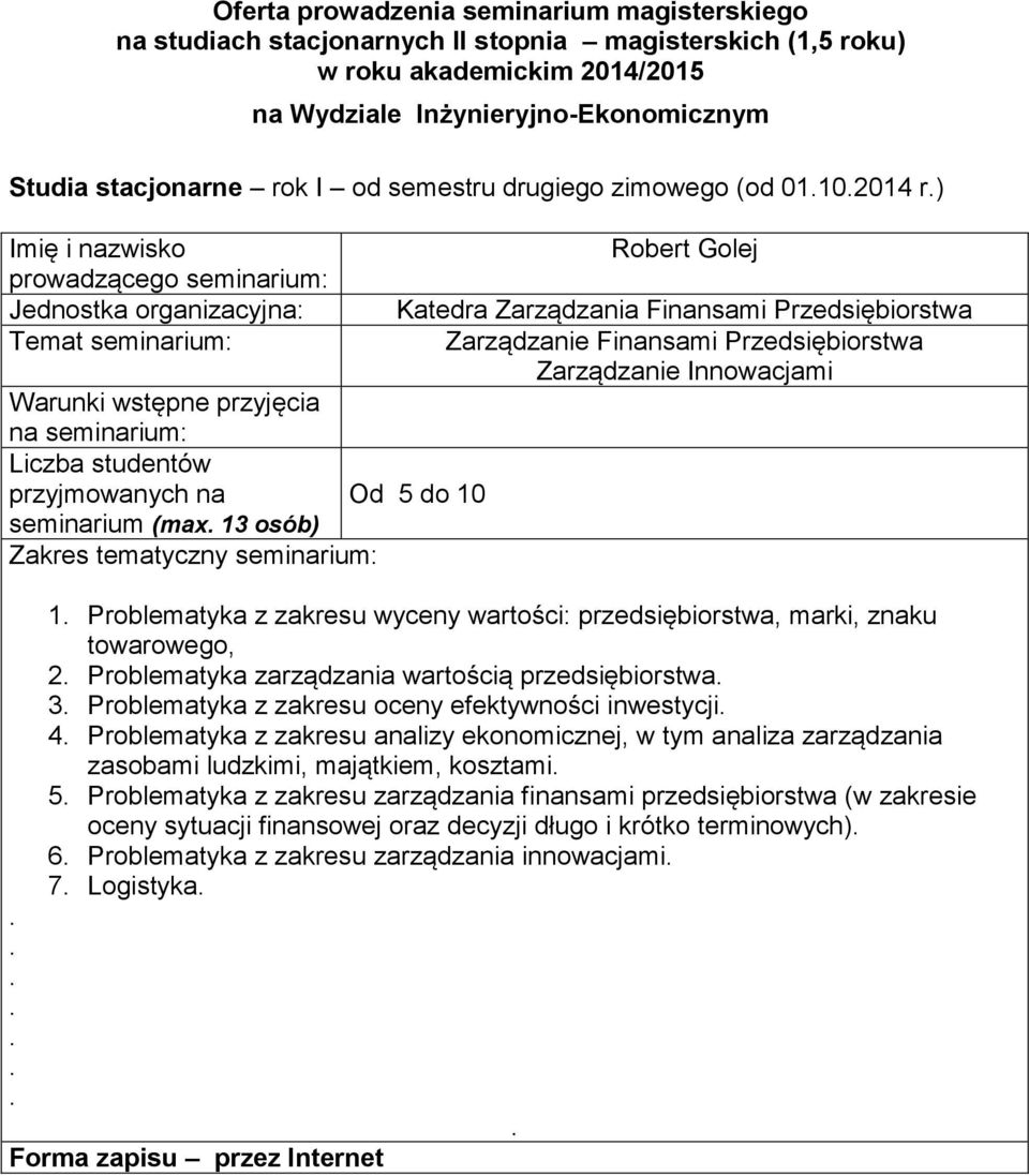 przedsiębiorstwa 3 Problematyka z zakresu oceny efektywności inwestycji 4 Problematyka z zakresu analizy ekonomicznej, w tym analiza zarządzania zasobami ludzkimi, majątkiem, kosztami