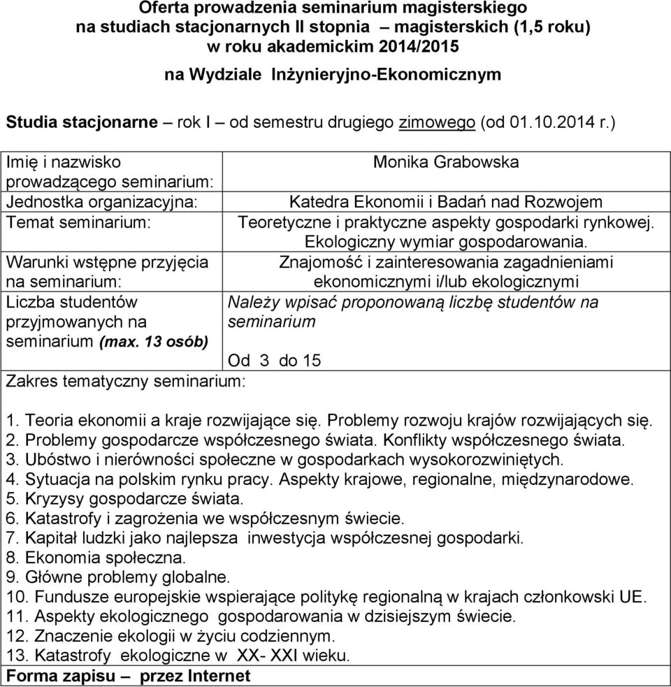 ekonomii a kraje rozwijające się Problemy rozwoju krajów rozwijających się 2 Problemy gospodarcze współczesnego świata Konflikty współczesnego świata 3 Ubóstwo i nierówności społeczne w gospodarkach