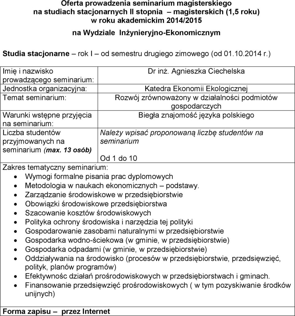 podstawy Zarządzanie środowiskowe w przedsiębiorstwie Obowiązki środowiskowe przedsiębiorstwa Szacowanie kosztów środowiskowych Polityka ochrony środowiska i narzędzia tej polityki Gospodarowanie