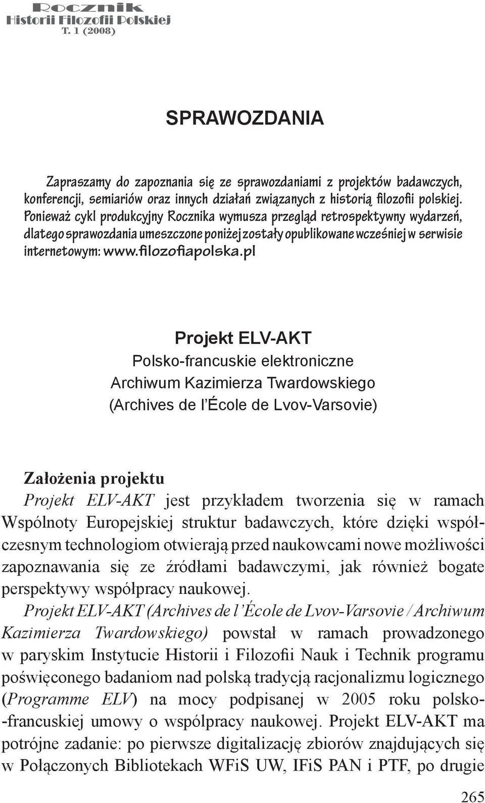 pl Projekt ELV-AKT Polsko-francuskie elektroniczne Archiwum Kazimierza Twardowskiego (Archives de l École de Lvov-Varsovie) Założenia projektu Projekt ELV-AKT jest przykładem tworzenia się w ramach