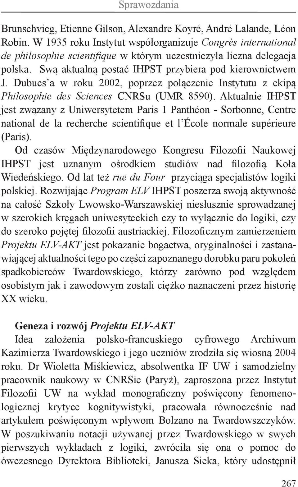 Dubucs a w roku 2002, poprzez połączenie Instytutu z ekipą Philosophie des Sciences CNRSu (UMR 8590).