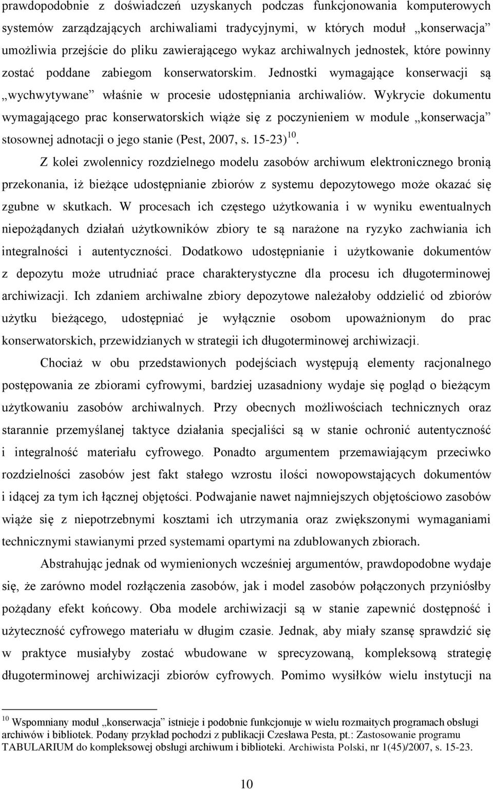 Wykrycie dokumentu wymagającego prac konserwatorskich wiąże się z poczynieniem w module konserwacja stosownej adnotacji o jego stanie (Pest, 2007, s. 15-23) 10.