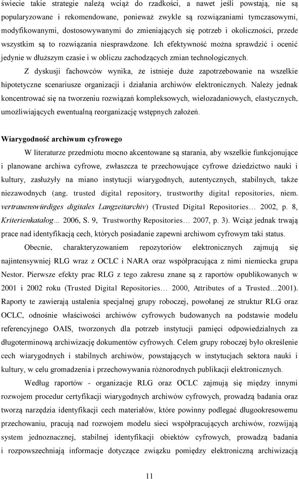 Ich efektywność można sprawdzić i ocenić jedynie w dłuższym czasie i w obliczu zachodzących zmian technologicznych.