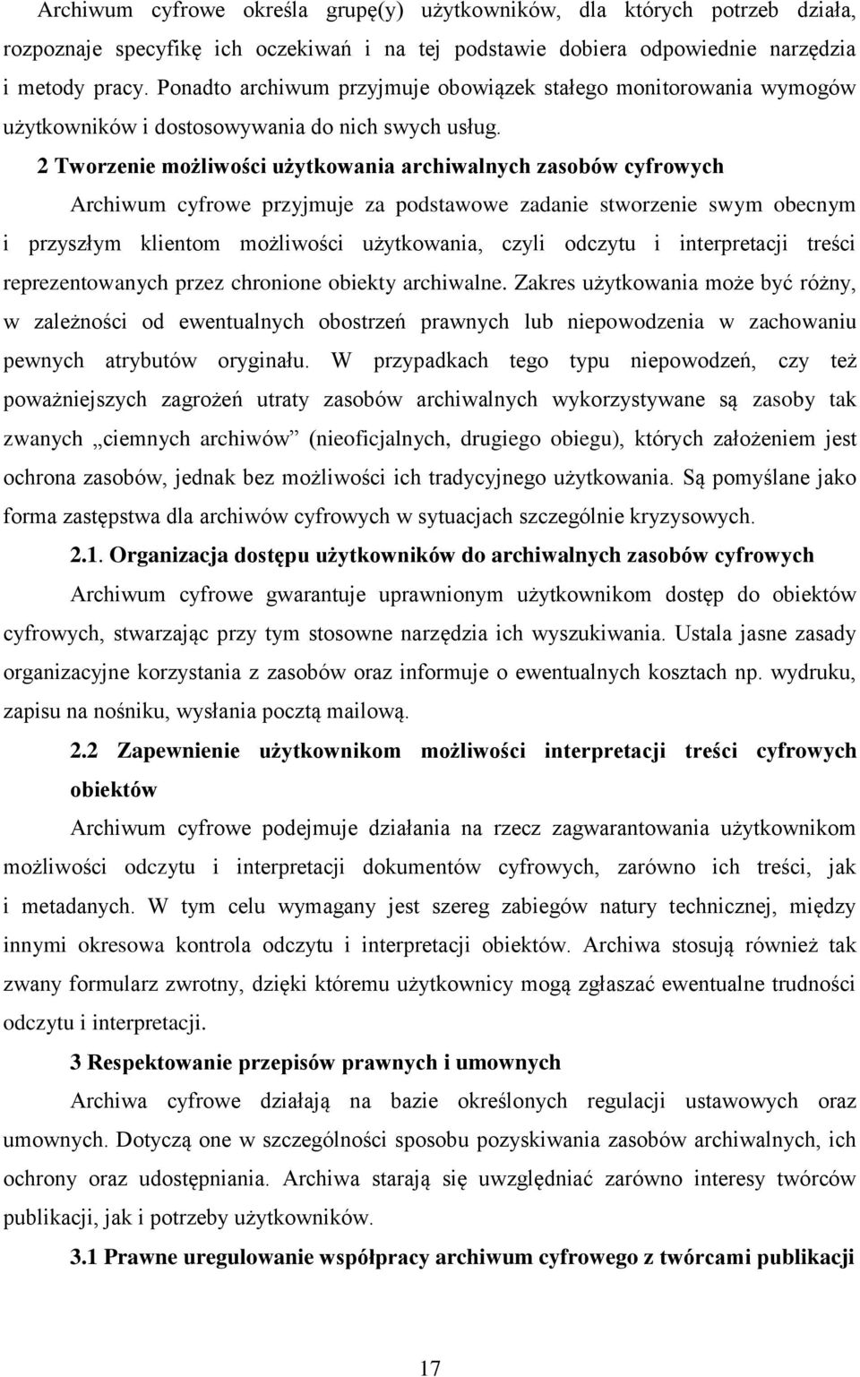 2 Tworzenie możliwości użytkowania archiwalnych zasobów cyfrowych Archiwum cyfrowe przyjmuje za podstawowe zadanie stworzenie swym obecnym i przyszłym klientom możliwości użytkowania, czyli odczytu i