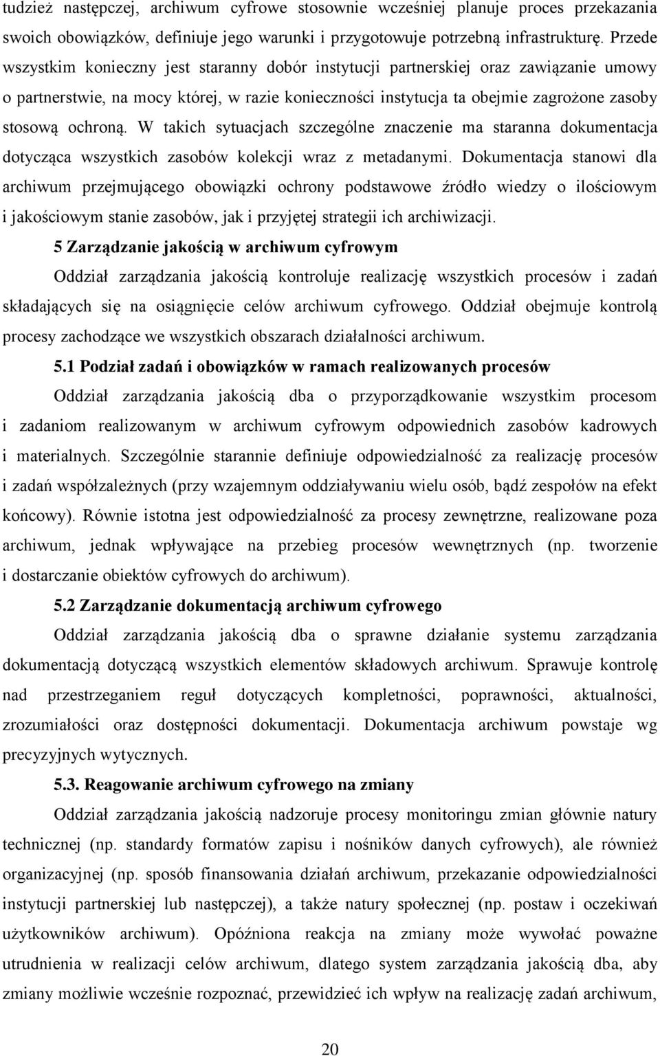 ochroną. W takich sytuacjach szczególne znaczenie ma staranna dokumentacja dotycząca wszystkich zasobów kolekcji wraz z metadanymi.