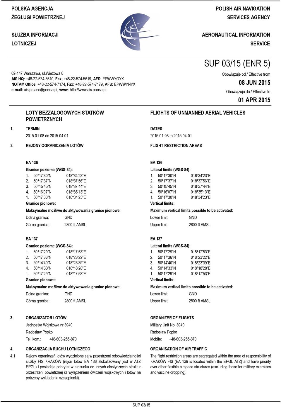 wieżowa 8 AIS HQ: +48-22-574-5610, Fax: +48-22-574-5619, AFS: EPWWYOYX NOTAM Office: +48-22-574-7174, Fax: +48-22-574-7179, AFS: EPWWYNYX e-mail: ais.poland@pansa.