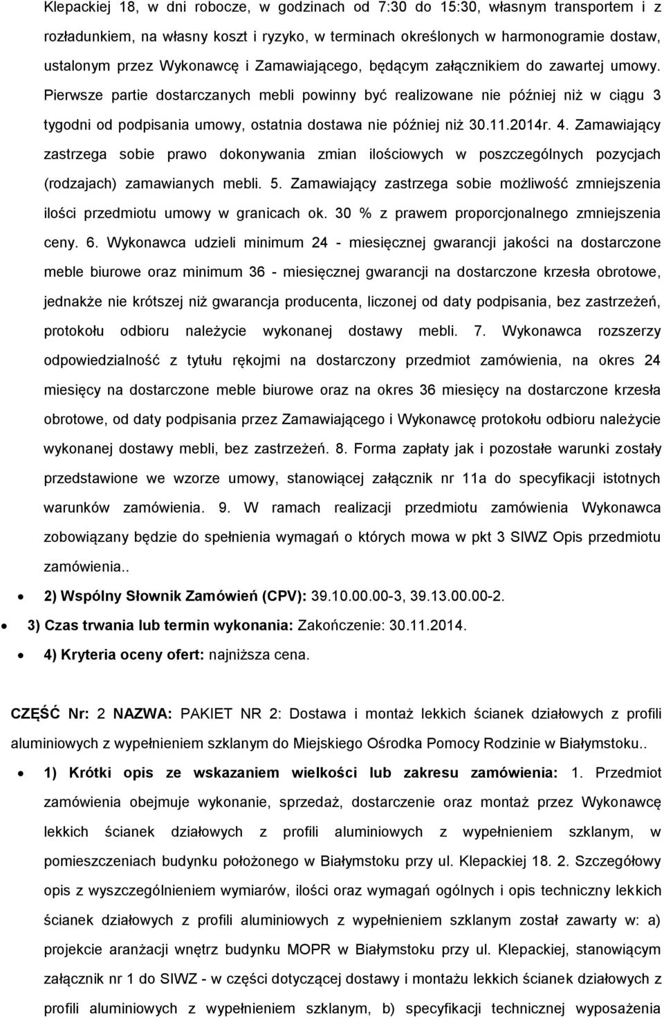 Pierwsze partie dostarczanych mebli powinny być realizowane nie później niż w ciągu 3 tygodni od podpisania umowy, ostatnia dostawa nie później niż 30.11.2014r. 4.