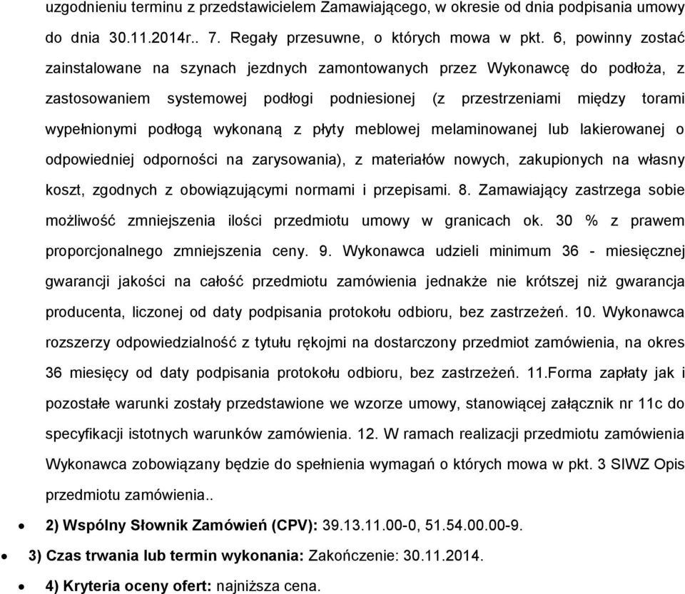 wykonaną z płyty meblowej melaminowanej lub lakierowanej o odpowiedniej odporności na zarysowania), z materiałów nowych, zakupionych na własny koszt, zgodnych z obowiązującymi normami i przepisami. 8.