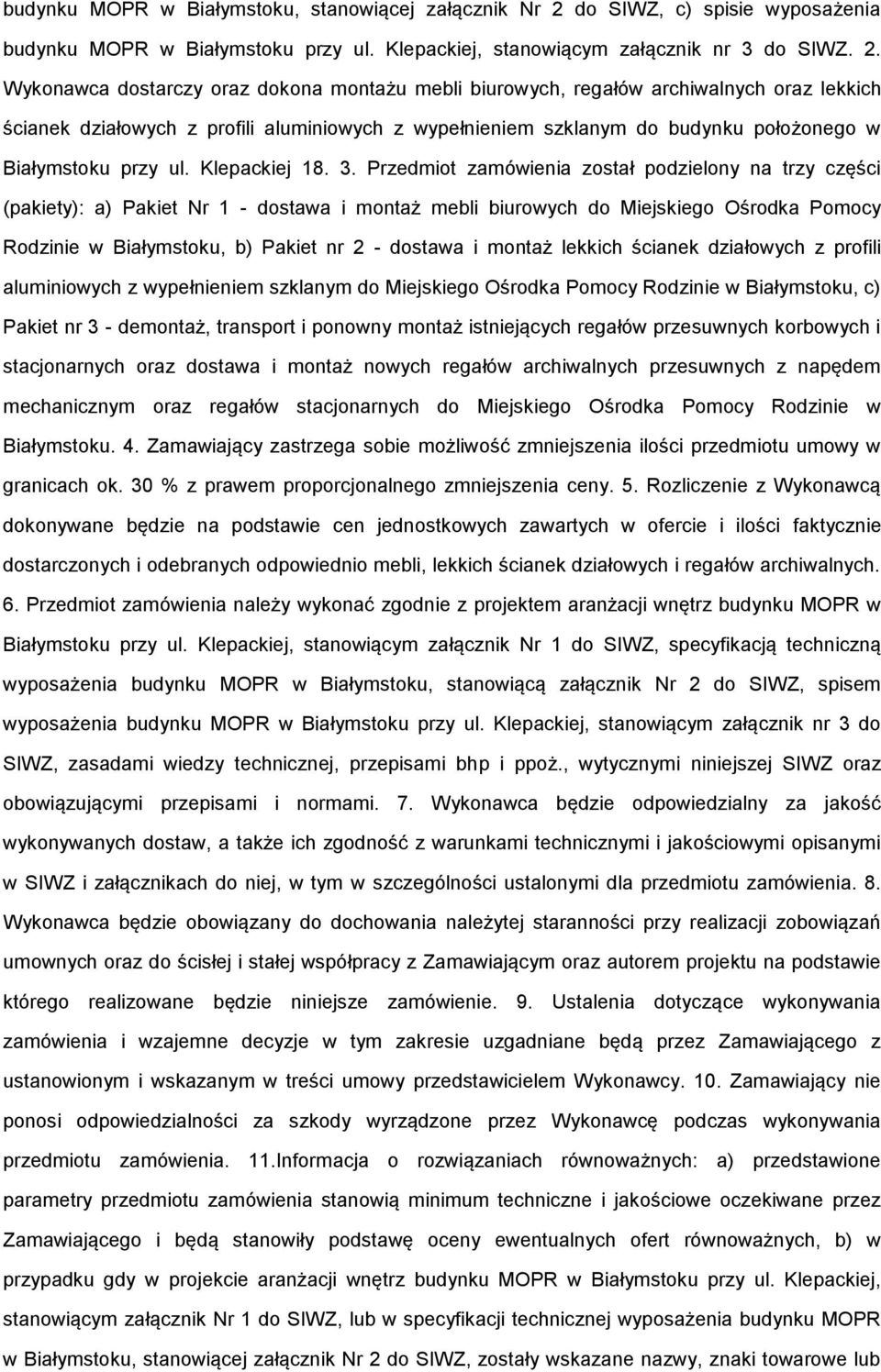 Wykonawca dostarczy oraz dokona montażu mebli biurowych, regałów archiwalnych oraz lekkich ścianek działowych z profili aluminiowych z wypełnieniem szklanym do budynku położonego w Białymstoku przy