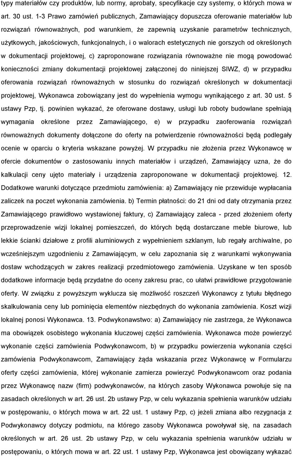 funkcjonalnych, i o walorach estetycznych nie gorszych od określonych w dokumentacji projektowej, c) zaproponowane rozwiązania równoważne nie mogą powodować konieczności zmiany dokumentacji