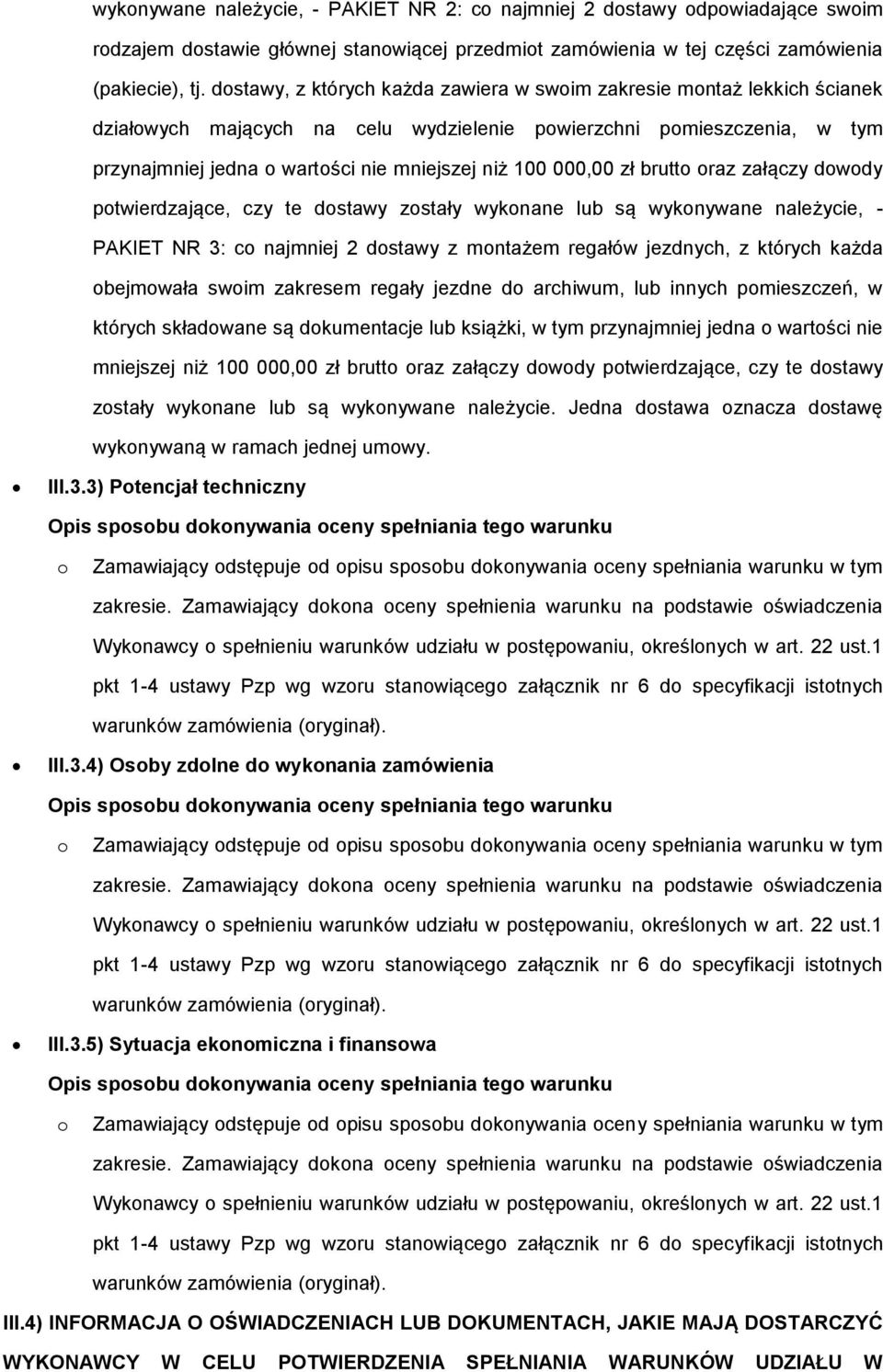 000,00 zł brutto oraz załączy dowody potwierdzające, czy te dostawy zostały wykonane lub są wykonywane należycie, - PAKIET NR 3: co najmniej 2 dostawy z montażem regałów jezdnych, z których każda