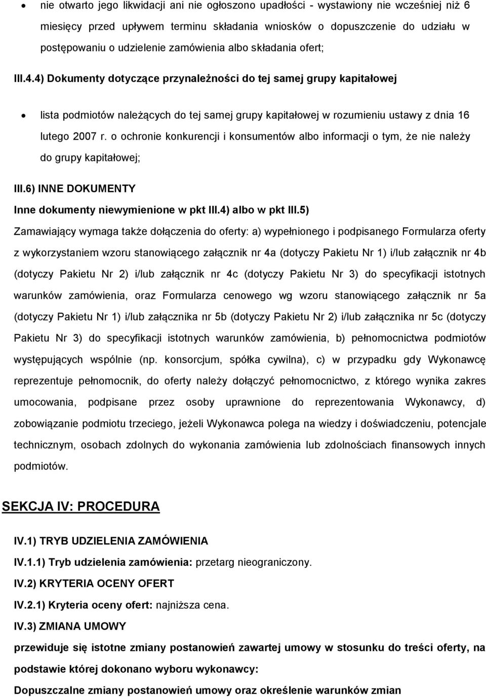 4) Dokumenty dotyczące przynależności do tej samej grupy kapitałowej lista podmiotów należących do tej samej grupy kapitałowej w rozumieniu ustawy z dnia 16 lutego 2007 r.