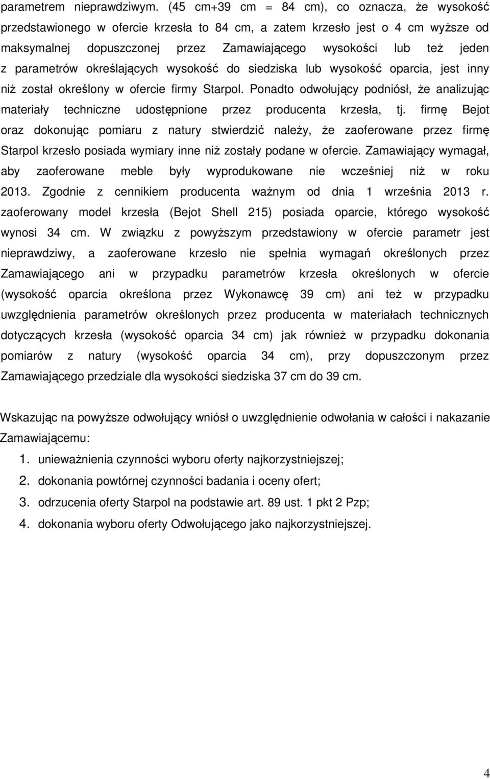 parametrów określających wysokość do siedziska lub wysokość oparcia, jest inny niż został określony w ofercie firmy Starpol.