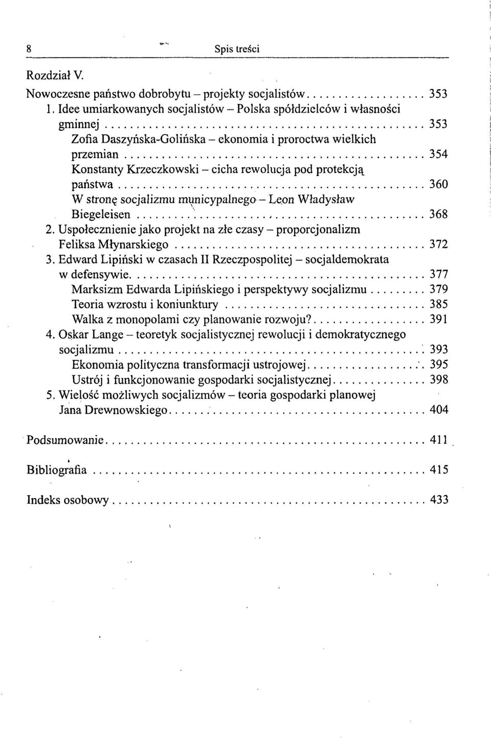 protekcją państwa 360 W stronę socjalizmu municypalnego - Leon Władysław Biegeleisen 368 2. Uspołecznienie jako projekt na złe czasy - proporcjonalizm Feliksa Młynarskiego 372 3.