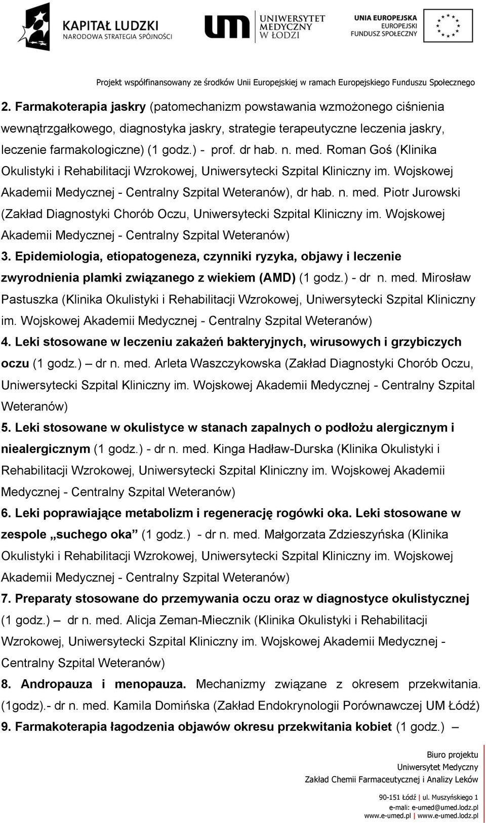 Wojskowej Akademii Medycznej - Centralny Szpital Weteranów) 3. Epidemiologia, etiopatogeneza, czynniki ryzyka, objawy i leczenie zwyrodnienia plamki związanego z wiekiem (AMD) (1 godz.) - dr n. med.