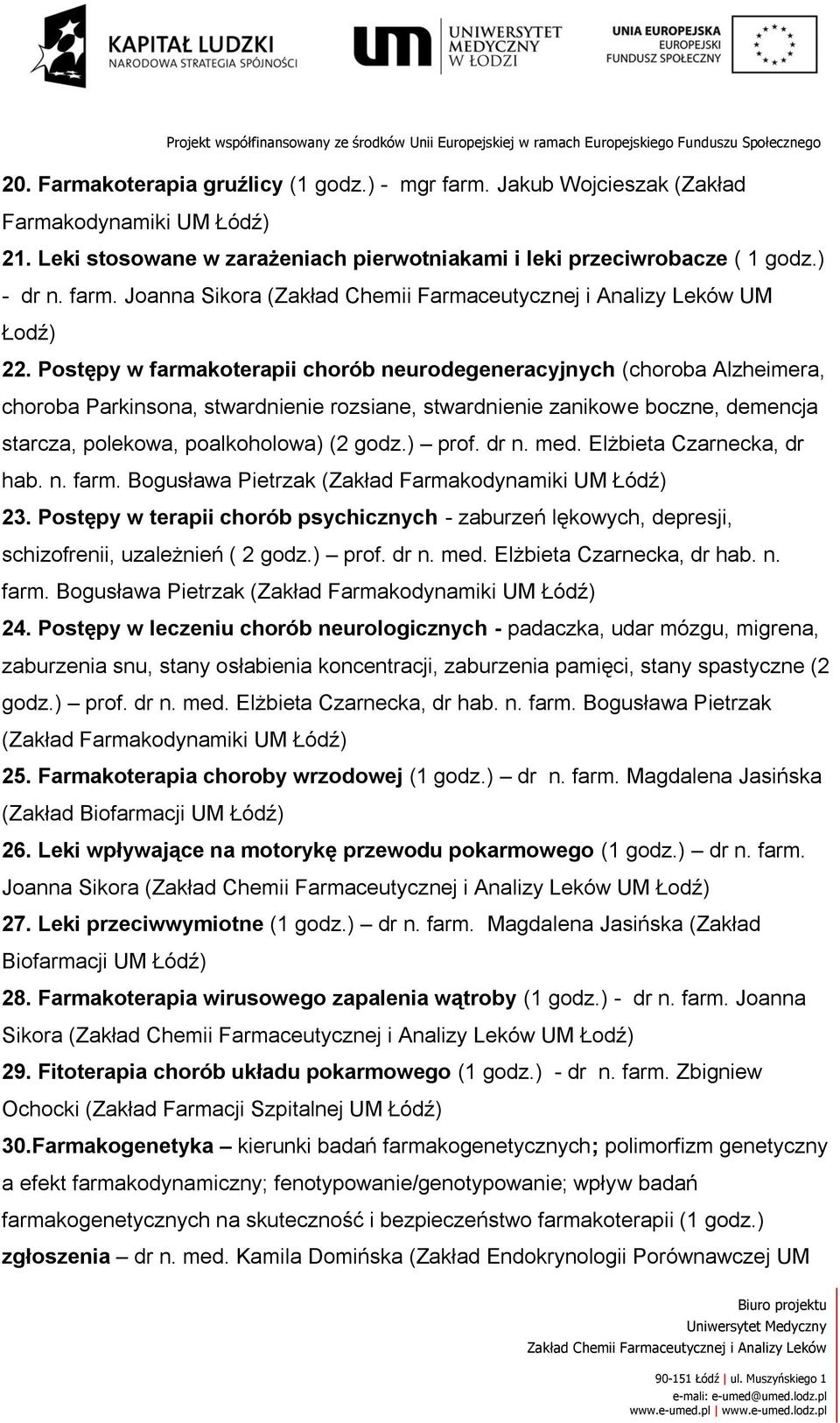 ) prof. dr n. med. Elżbieta Czarnecka, dr hab. n. farm. Bogusława Pietrzak (Zakład Farmakodynamiki UM Łódź) 23.