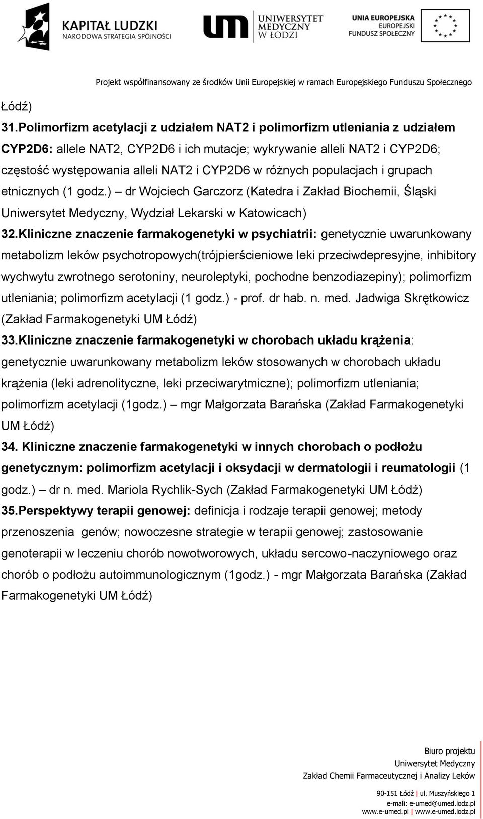 różnych populacjach i grupach etnicznych (1 godz.) dr Wojciech Garczorz (Katedra i Zakład Biochemii, Śląski, Wydział Lekarski w Katowicach) 32.