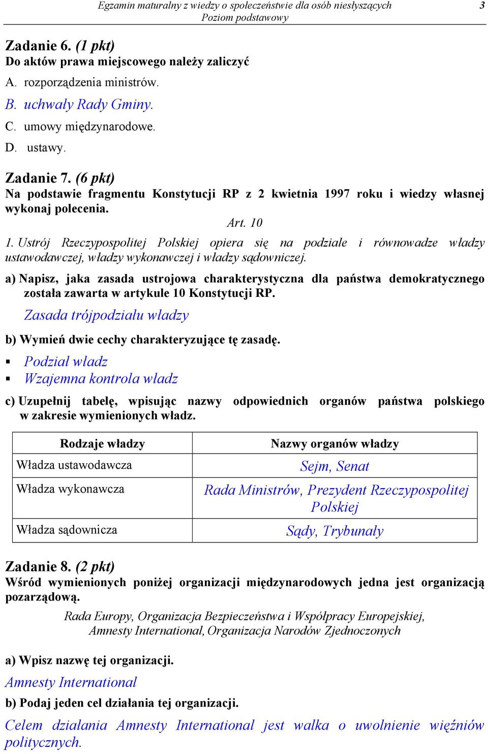 Ustrój Rzeczypospolitej Polskiej opiera się na podziale i równowadze władzy ustawodawczej, władzy wykonawczej i władzy sądowniczej.