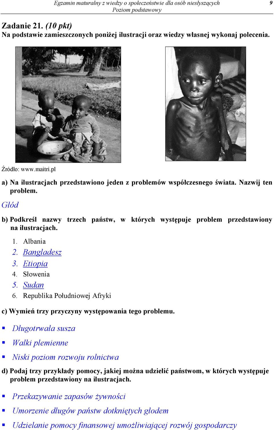 Albania 2. Bangladesz 3. Etiopia 4. Słowenia 5. Sudan 6. Republika Południowej Afryki c) Wymień trzy przyczyny występowania tego problemu.