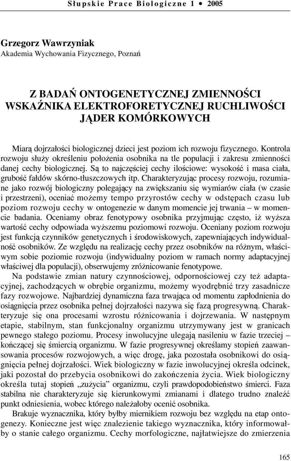 Kontrola rozwoju służy określeniu położenia osobnika na tle populacji i zakresu zmienności danej cechy biologicznej.