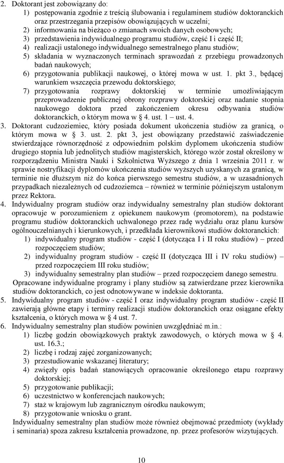 wyznaczonych terminach sprawozdań z przebiegu prowadzonych badań naukowych; 6) przygotowania publikacji naukowej, o której mowa w ust. 1. pkt 3.