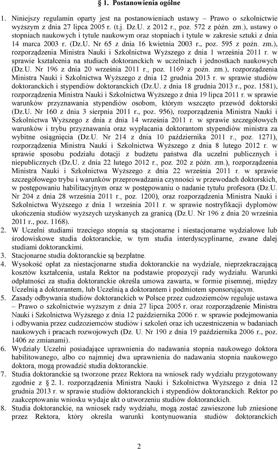 ), rozporządzenia Ministra Nauki i Szkolnictwa Wyższego z dnia 1 września 2011 r. w sprawie kształcenia na studiach doktoranckich w uczelniach i jednostkach naukowych (Dz.U.