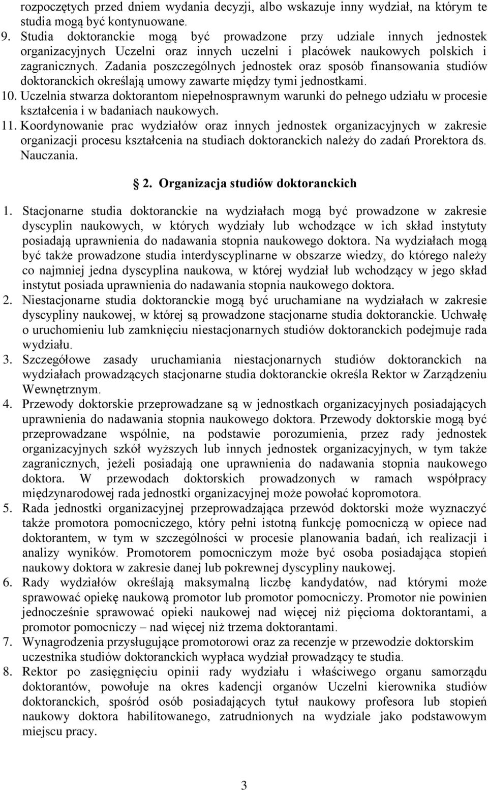 Zadania poszczególnych jednostek oraz sposób finansowania studiów doktoranckich określają umowy zawarte między tymi jednostkami. 10.