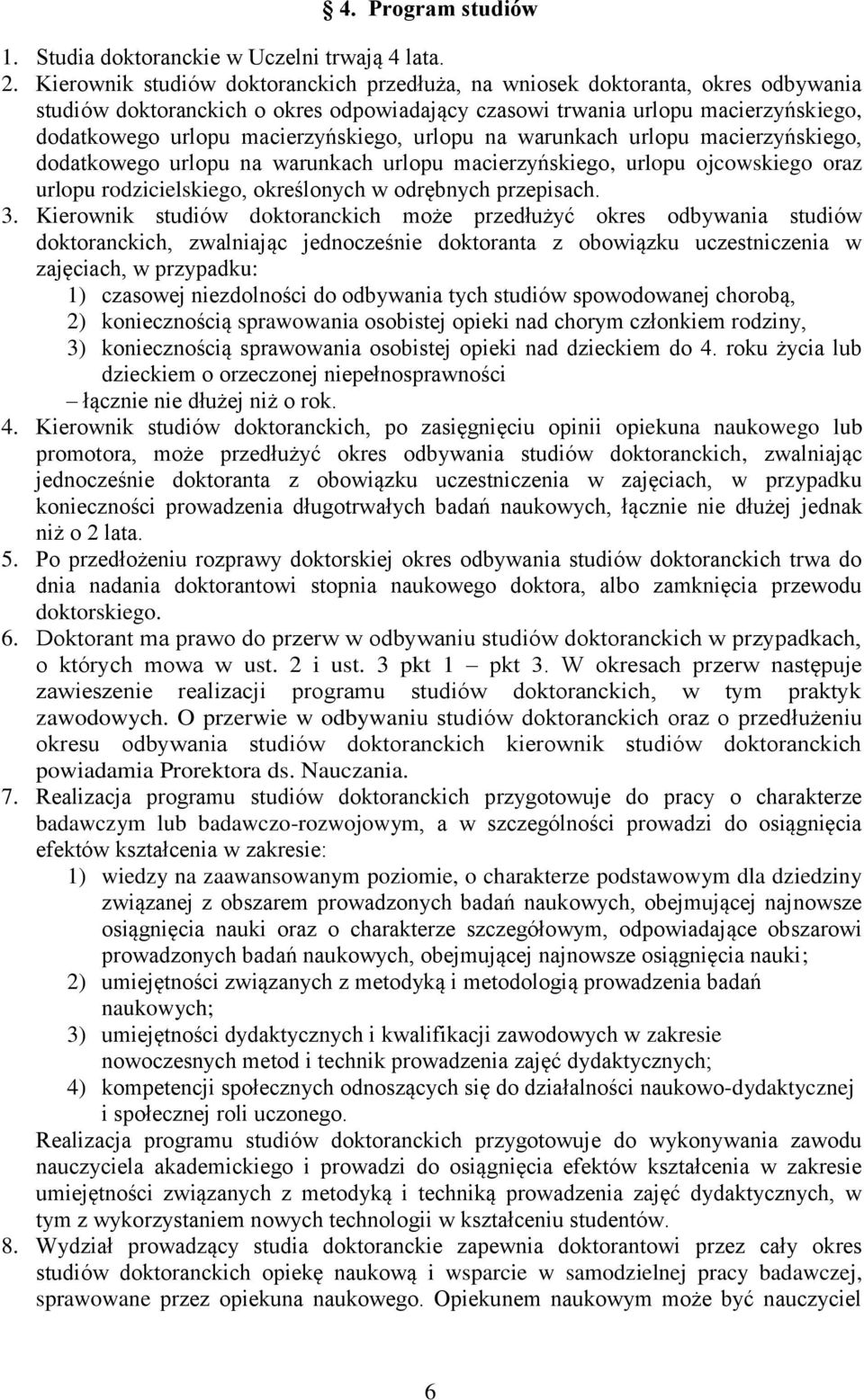 macierzyńskiego, urlopu na warunkach urlopu macierzyńskiego, dodatkowego urlopu na warunkach urlopu macierzyńskiego, urlopu ojcowskiego oraz urlopu rodzicielskiego, określonych w odrębnych przepisach.