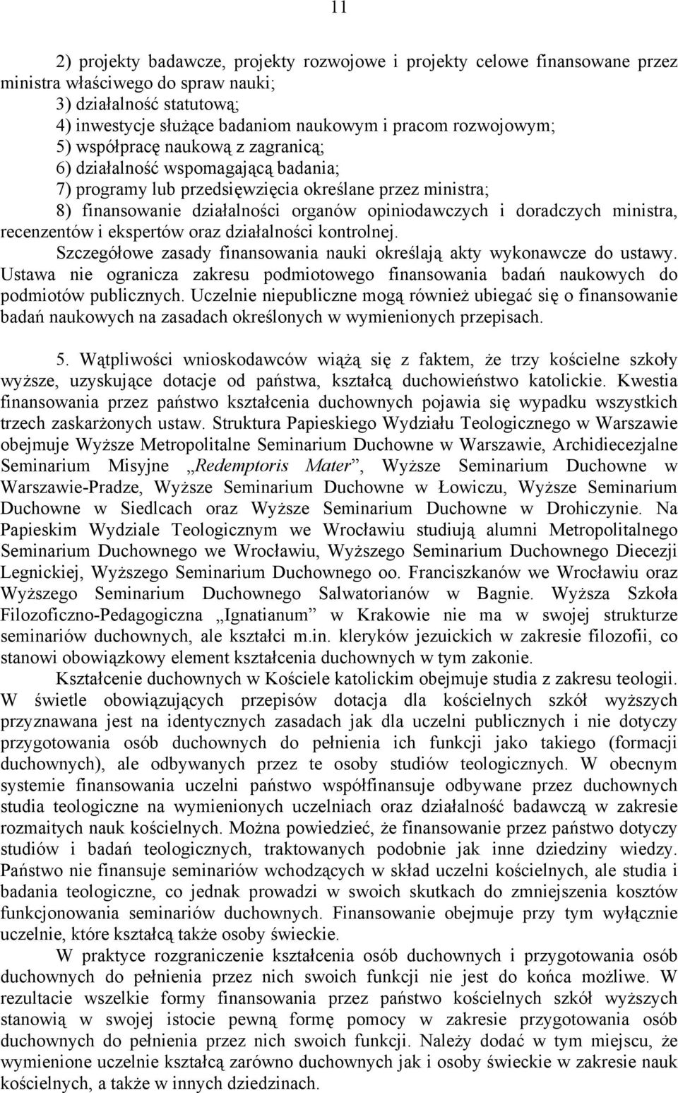 doradczych ministra, recenzentów i ekspertów oraz działalności kontrolnej. Szczegółowe zasady finansowania nauki określają akty wykonawcze do ustawy.