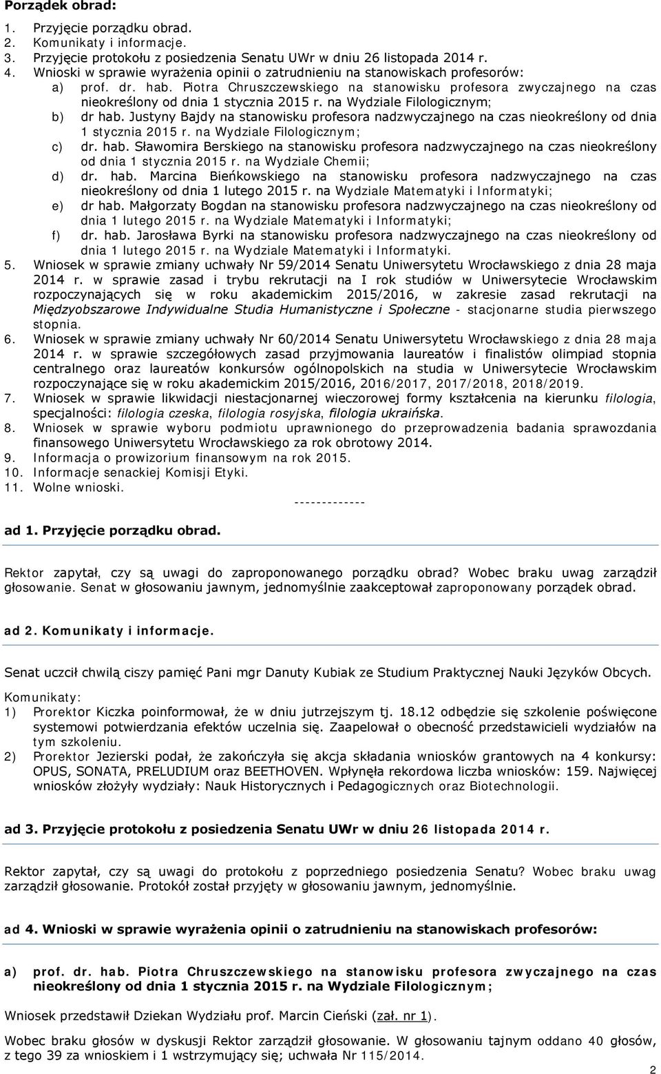 Piotra Chruszczewskiego na stanowisku profesora zwyczajnego na czas nieokreślony od dnia 1 stycznia 2015 r. na Wydziale Filologicznym; b) dr hab.