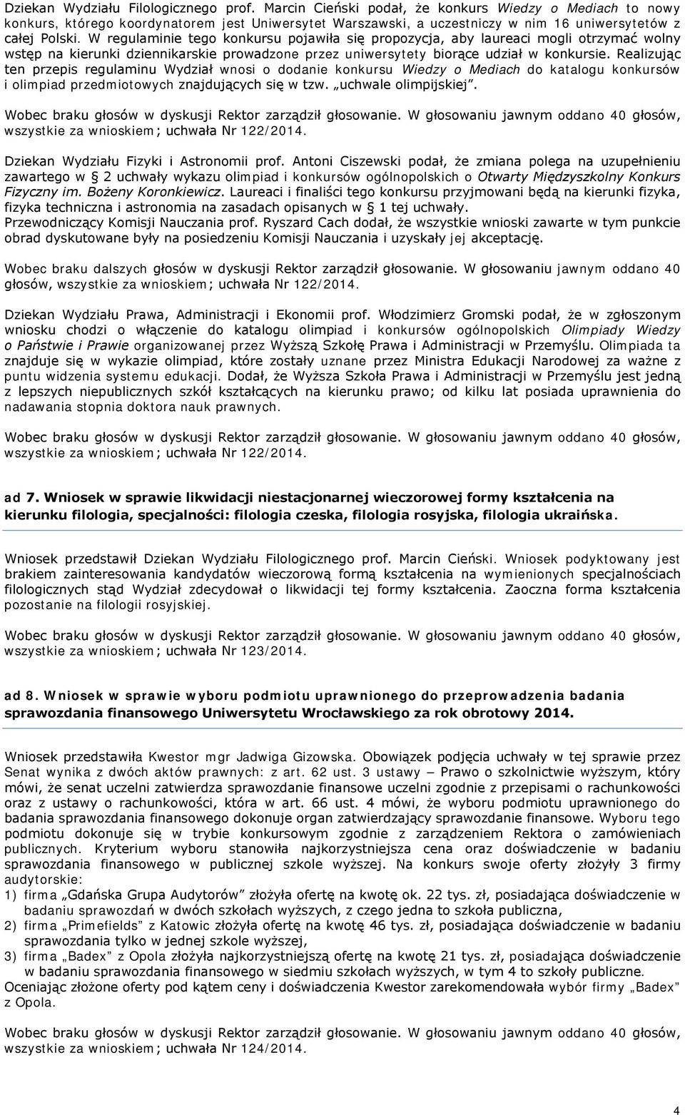 W regulaminie tego konkursu pojawiła się propozycja, aby laureaci mogli otrzymać wolny wstęp na kierunki dziennikarskie prowadzone przez uniwersytety biorące udział w konkursie.