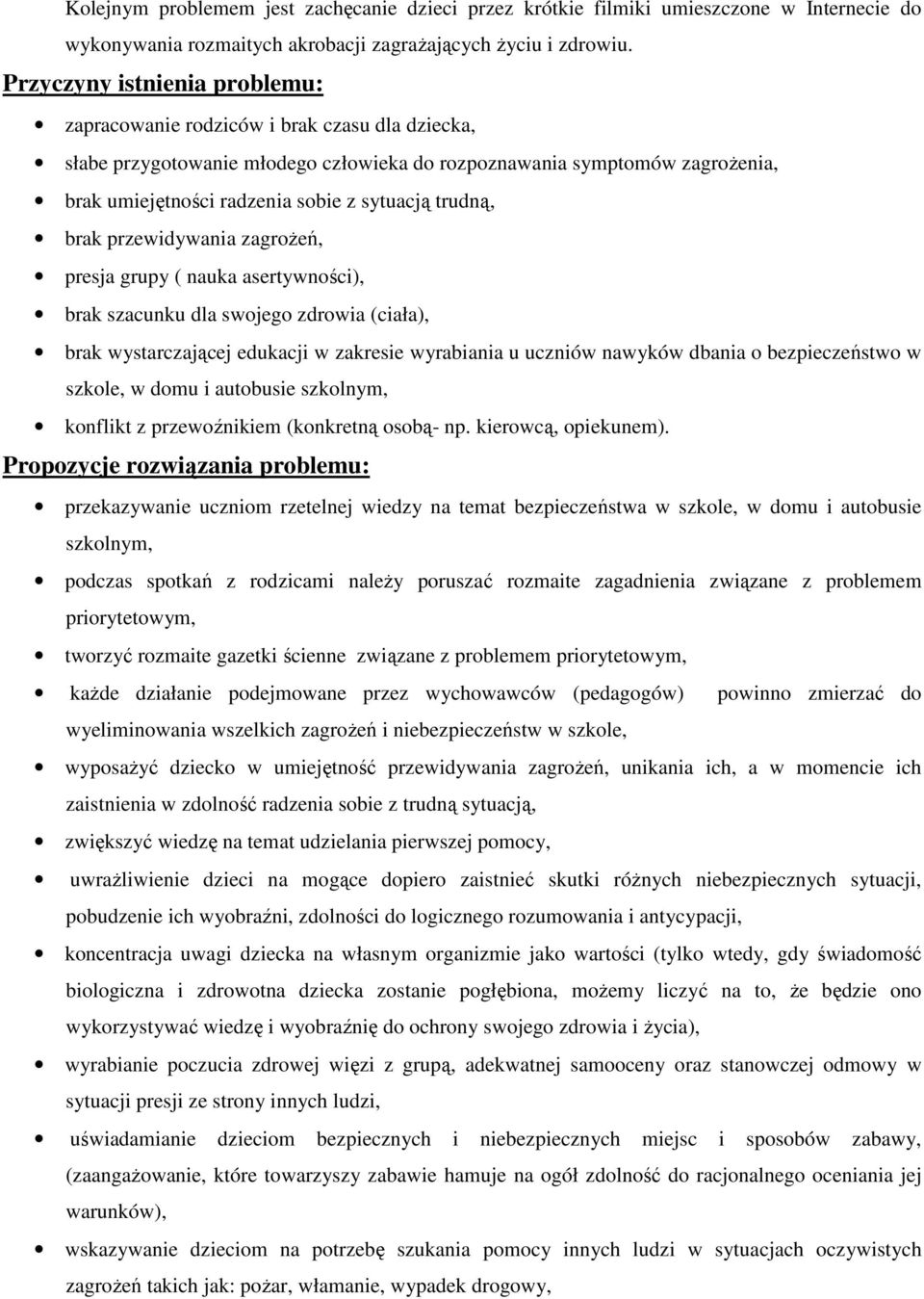 trudną, brak przewidywania zagrożeń, presja grupy ( nauka asertywności), brak szacunku dla swojego zdrowia (ciała), brak wystarczającej edukacji w zakresie wyrabiania u uczniów nawyków dbania o