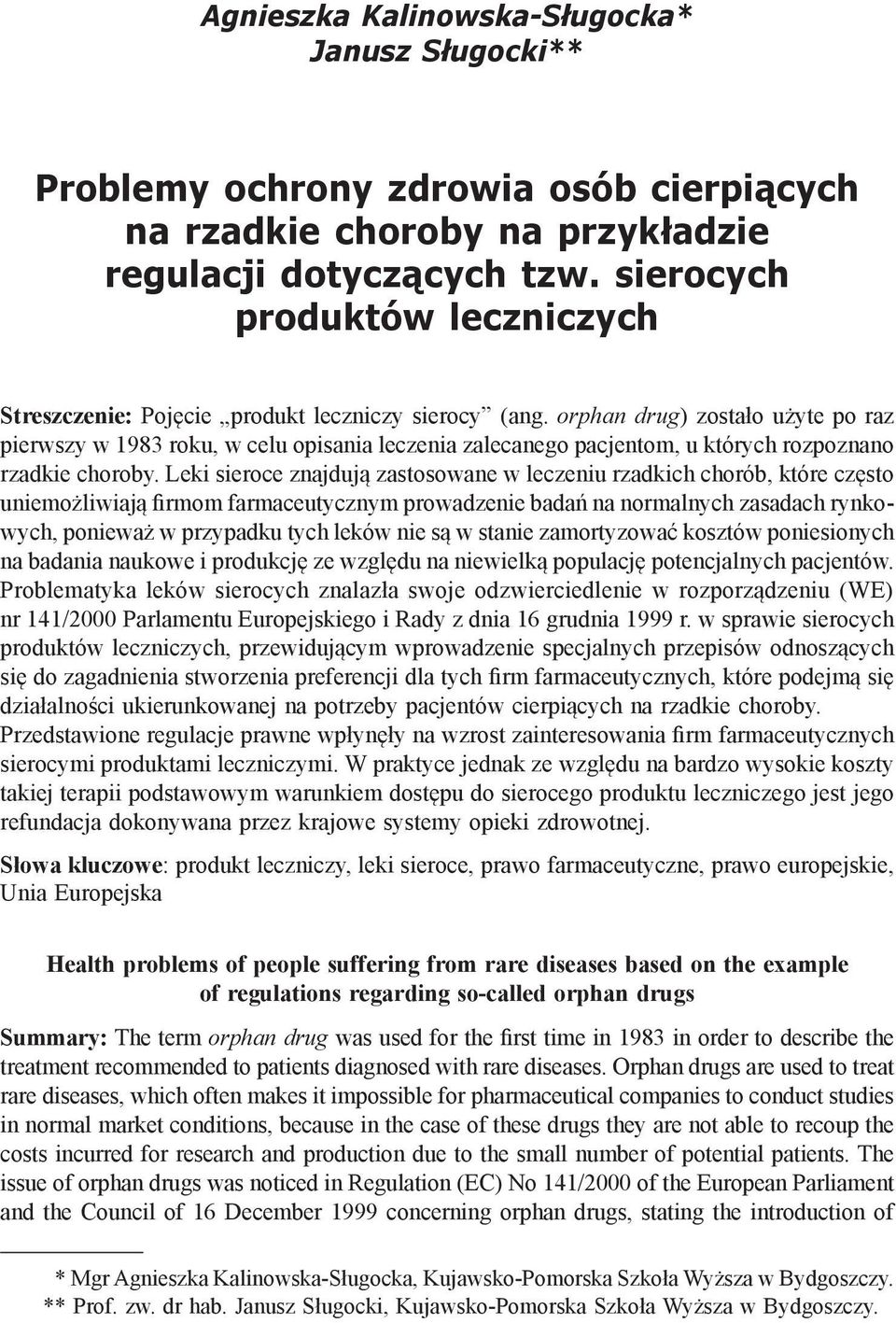 orphan drug) zostało użyte po raz pierwszy w 1983 roku, w celu opisania leczenia zalecanego pacjentom, u których rozpoznano rzadkie choroby.