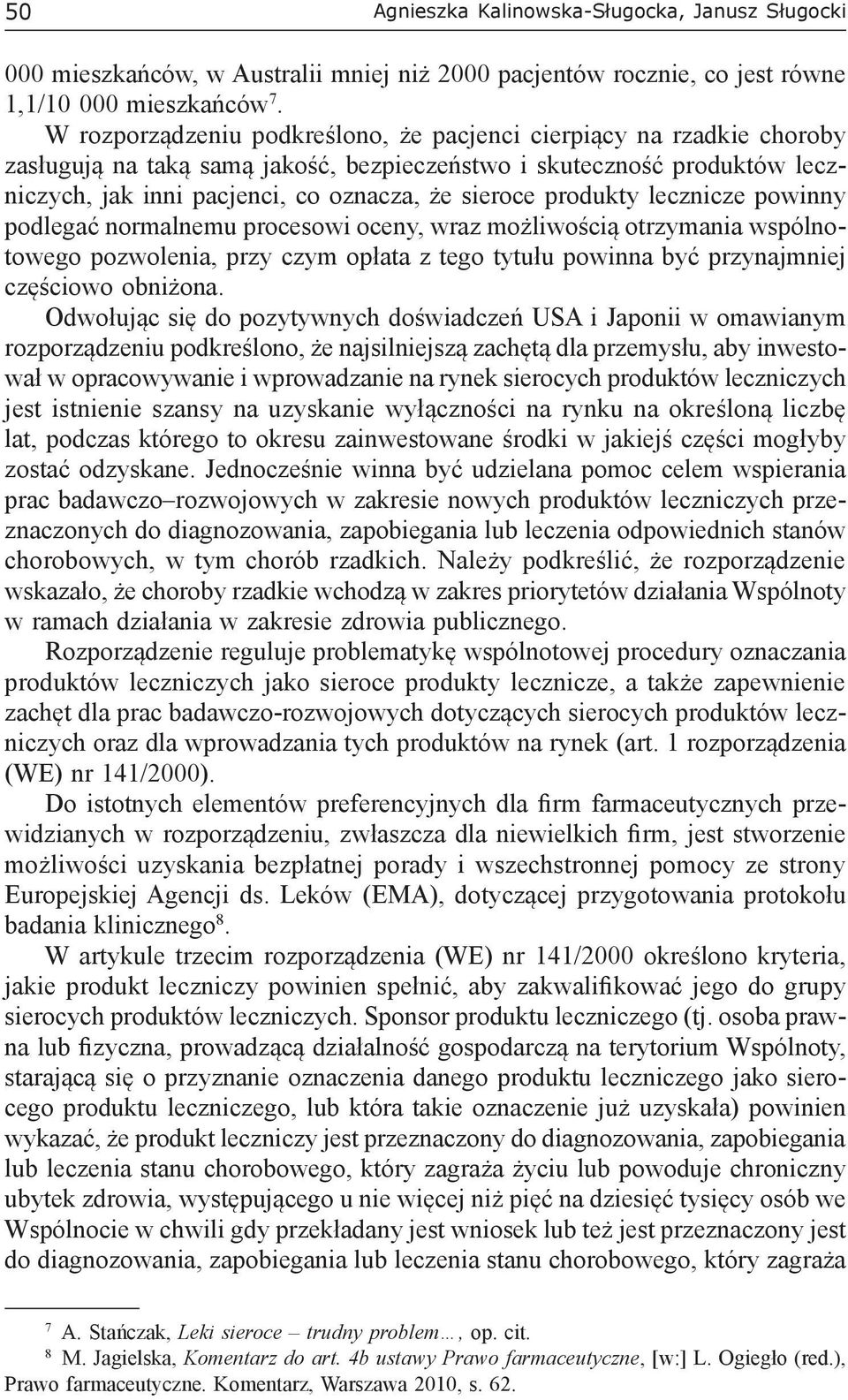 produkty lecznicze powinny podlegać normalnemu procesowi oceny, wraz możliwością otrzymania wspólnotowego pozwolenia, przy czym opłata z tego tytułu powinna być przynajmniej częściowo obniżona.