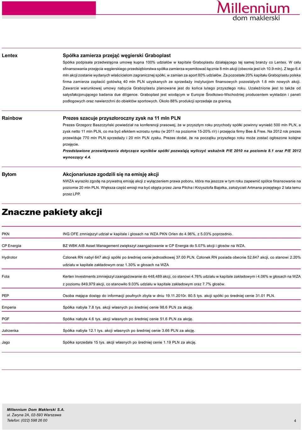 4 mln akcji zostanie wydanych w³aœcicielom zagranicznej spó³ki, w zamian za aport 8% udzia³ów.