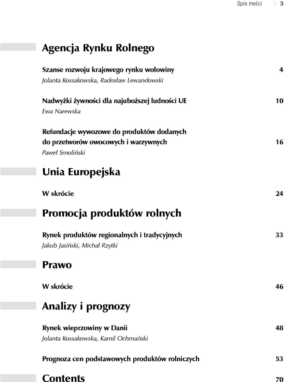 Europejska W skrócie 24 Promocja produktów rolnych Rynek produktów regionalnych i tradycyjnych Jakub Jasiński, Michał Rzytki 33 Prawo W skrócie