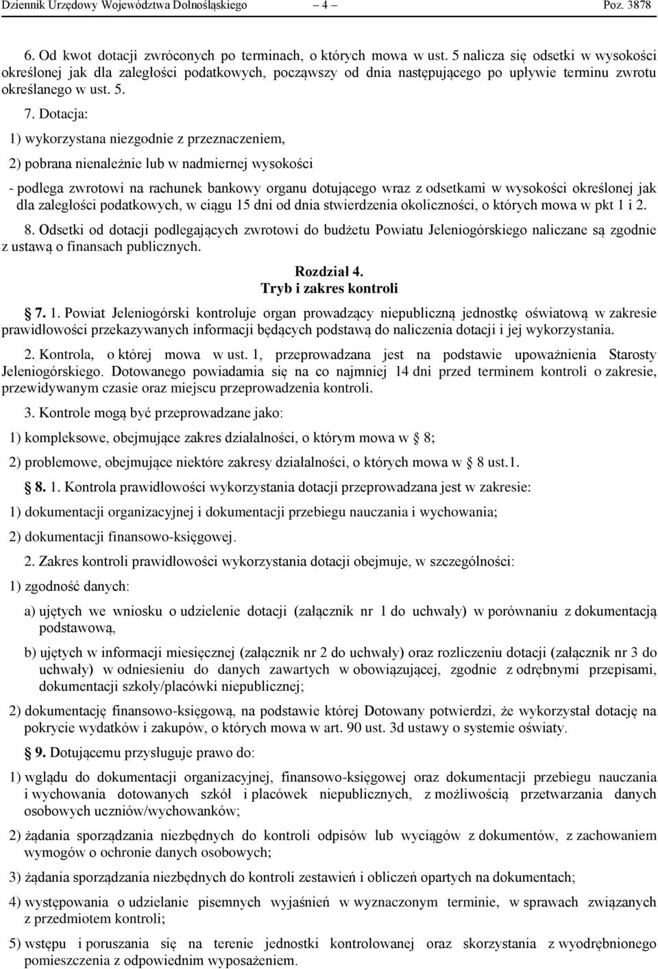 Dotacja: 1) wykorzystana niezgodnie z przeznaczeniem, 2) pobrana nienależnie lub w nadmiernej wysokości - podlega zwrotowi na rachunek bankowy organu dotującego wraz z odsetkami w wysokości