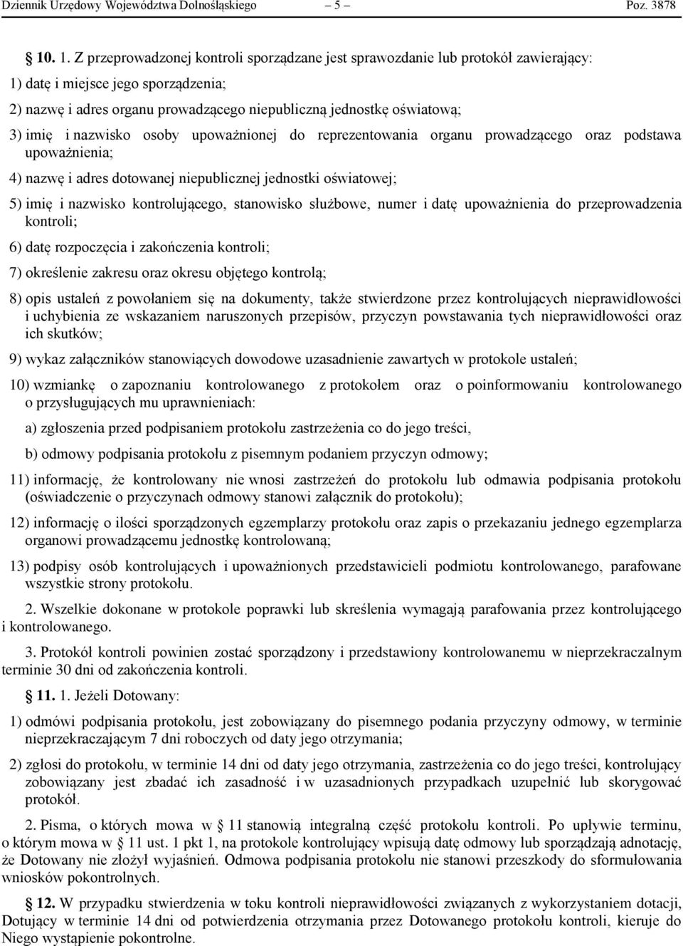 imię i nazwisko osoby upoważnionej do reprezentowania organu prowadzącego oraz podstawa upoważnienia; 4) nazwę i adres dotowanej niepublicznej jednostki oświatowej; 5) imię i nazwisko kontrolującego,