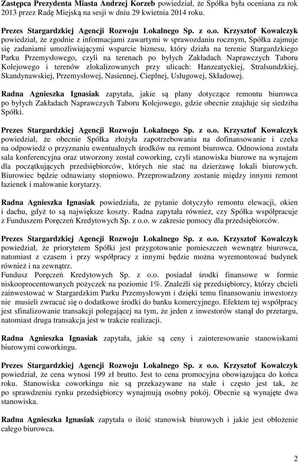 czyli na terenach po byłych Zakładach Naprawczych Taboru Kolejowego i terenów zlokalizowanych przy ulicach: Hanzeatyckiej, Stralsundzkiej, Skandynawskiej, Przemysłowej, Nasiennej, Cieplnej,