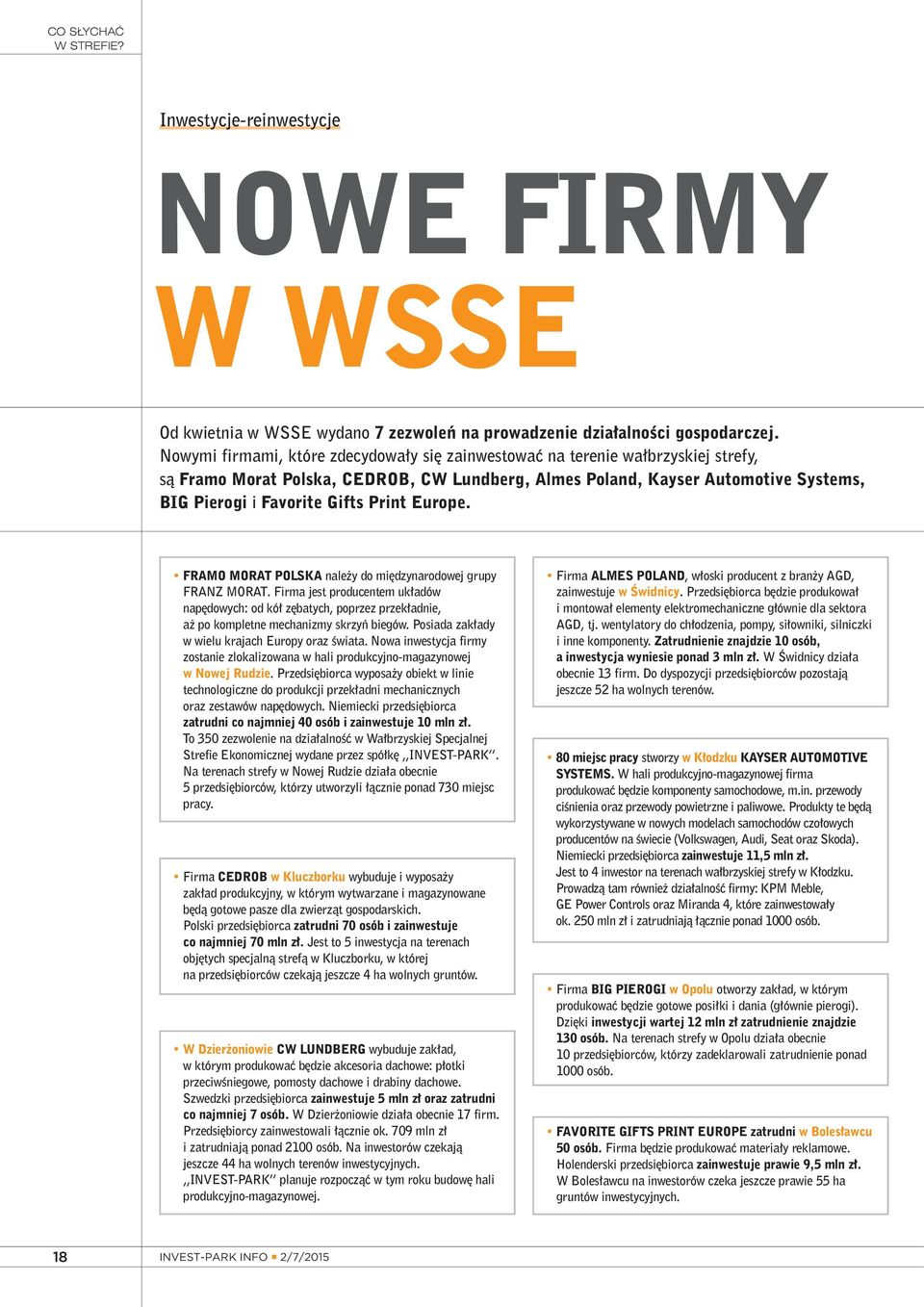 Print Europe. FRAMO MORAT POLSKA należy do międzynarodowej grupy FRANZ MORAT. Firma jest producentem układów napędowych: od kół zębatych, poprzez przekładnie, aż po kompletne mechanizmy skrzyń biegów.