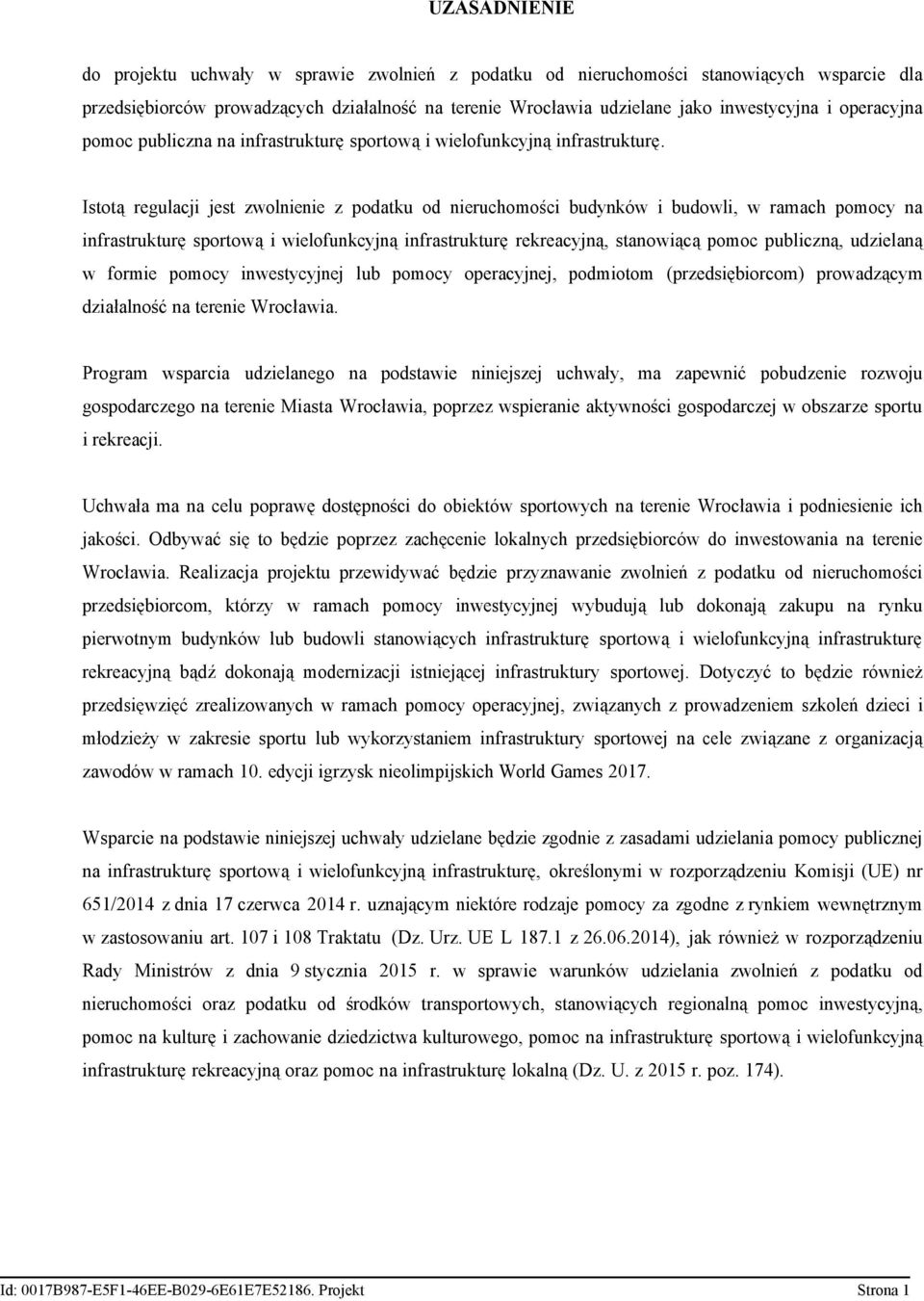 Istotą regulacji jest zwolnienie z podatku od nieruchomości budynków i budowli, w ramach pomocy na infrastrukturę sportową i wielofunkcyjną infrastrukturę rekreacyjną, stanowiącą pomoc publiczną,