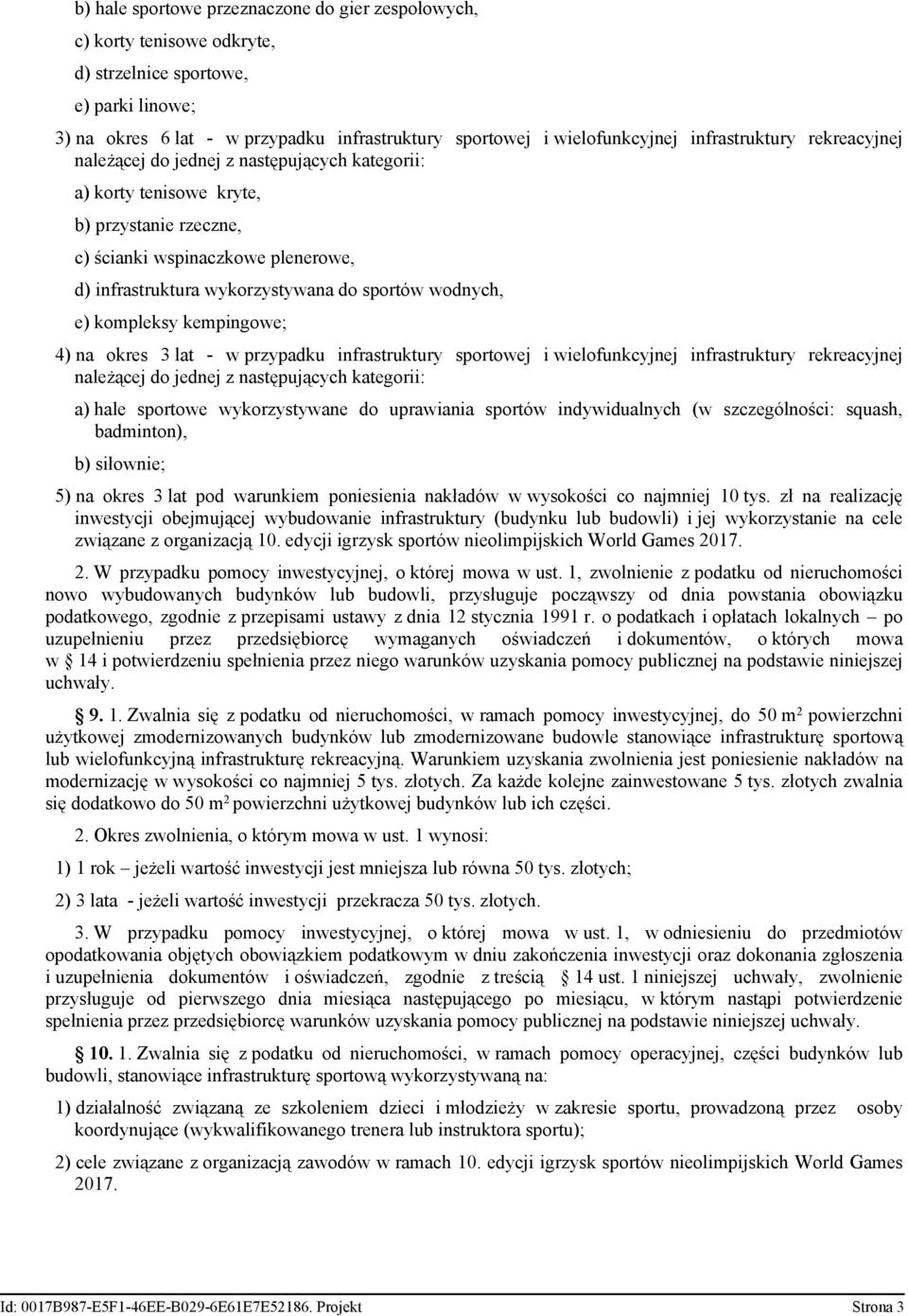 sportów wodnych, e) kompleksy kempingowe; 4) na okres 3 lat - w przypadku infrastruktury sportowej i wielofunkcyjnej infrastruktury rekreacyjnej należącej do jednej z następujących kategorii: a) hale