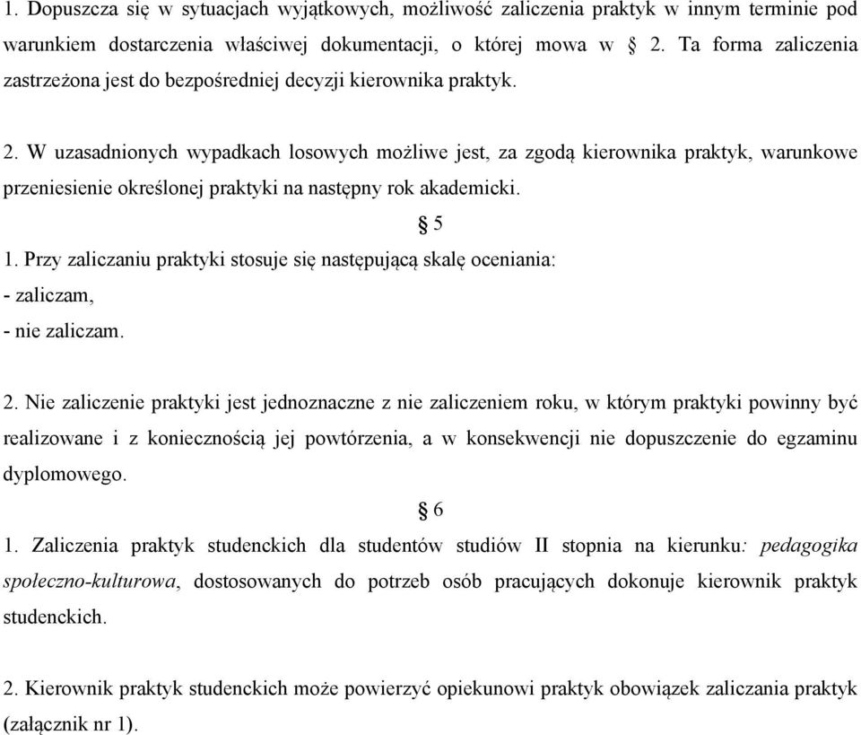 W uzasadnionych wypadkach losowych możliwe jest, za zgodą kierownika praktyk, warunkowe przeniesienie określonej praktyki na następny rok akademicki. 5 1.