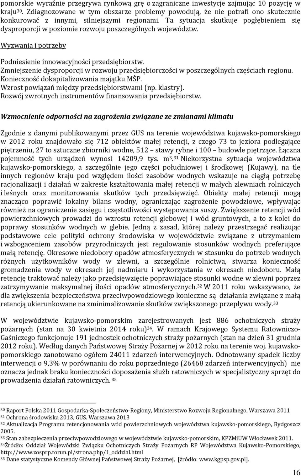 Ta sytuacja skutkuje pogłębieniem się dysproporcji w poziomie rozwoju poszczególnych województw. Wyzwania i potrzeby Podniesienie innowacyjności przedsiębiorstw.