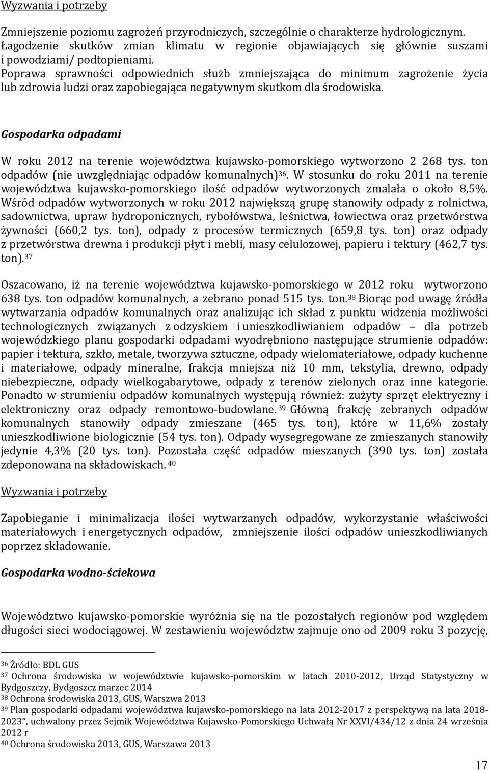 Poprawa sprawności odpowiednich służb zmniejszająca do minimum zagrożenie życia lub zdrowia ludzi oraz zapobiegająca negatywnym skutkom dla środowiska.