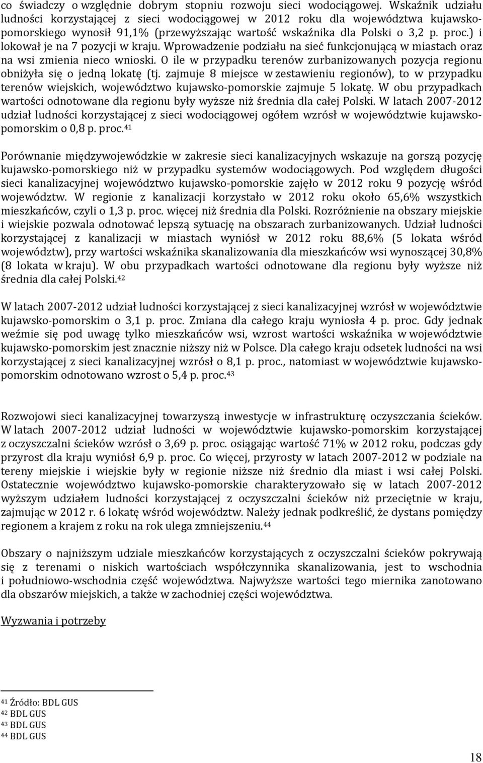 ) i lokował je na 7 pozycji w kraju. Wprowadzenie podziału na sieć funkcjonującą w miastach oraz na wsi zmienia nieco wnioski.