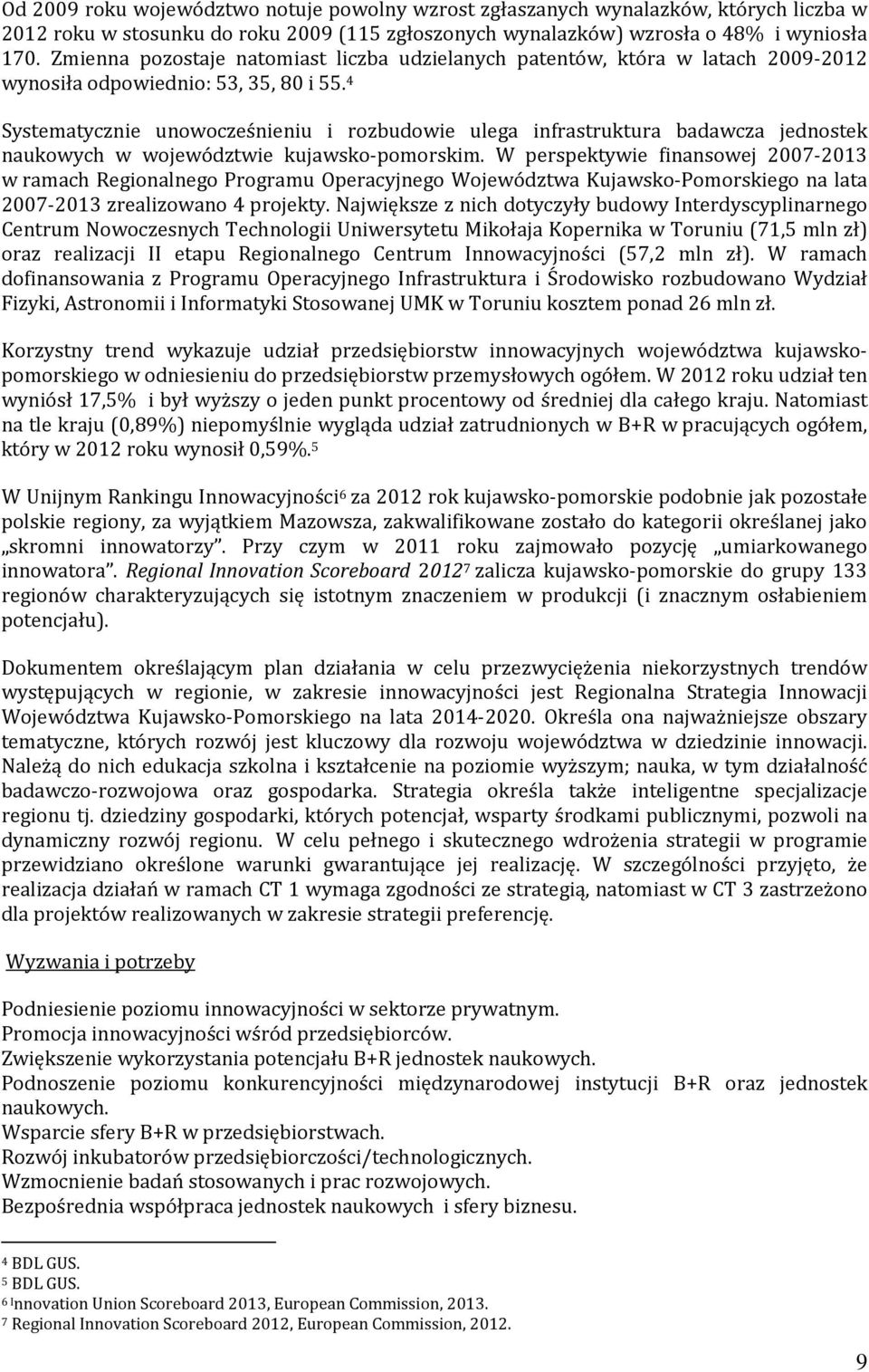 4 Systematycznie unowocześnieniu i rozbudowie ulega infrastruktura badawcza jednostek naukowych w województwie kujawsko-pomorskim.