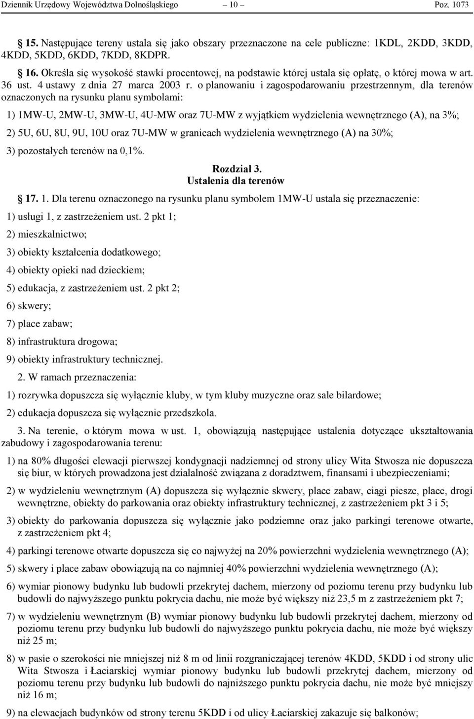 o planowaniu i zagospodarowaniu przestrzennym, dla terenów oznaczonych na rysunku planu symbolami: 1) 1MW-U, 2MW-U, 3MW-U, 4U-MW oraz 7U-MW z wyjątkiem wydzielenia wewnętrznego (A), na 3%; 2) 5U, 6U,