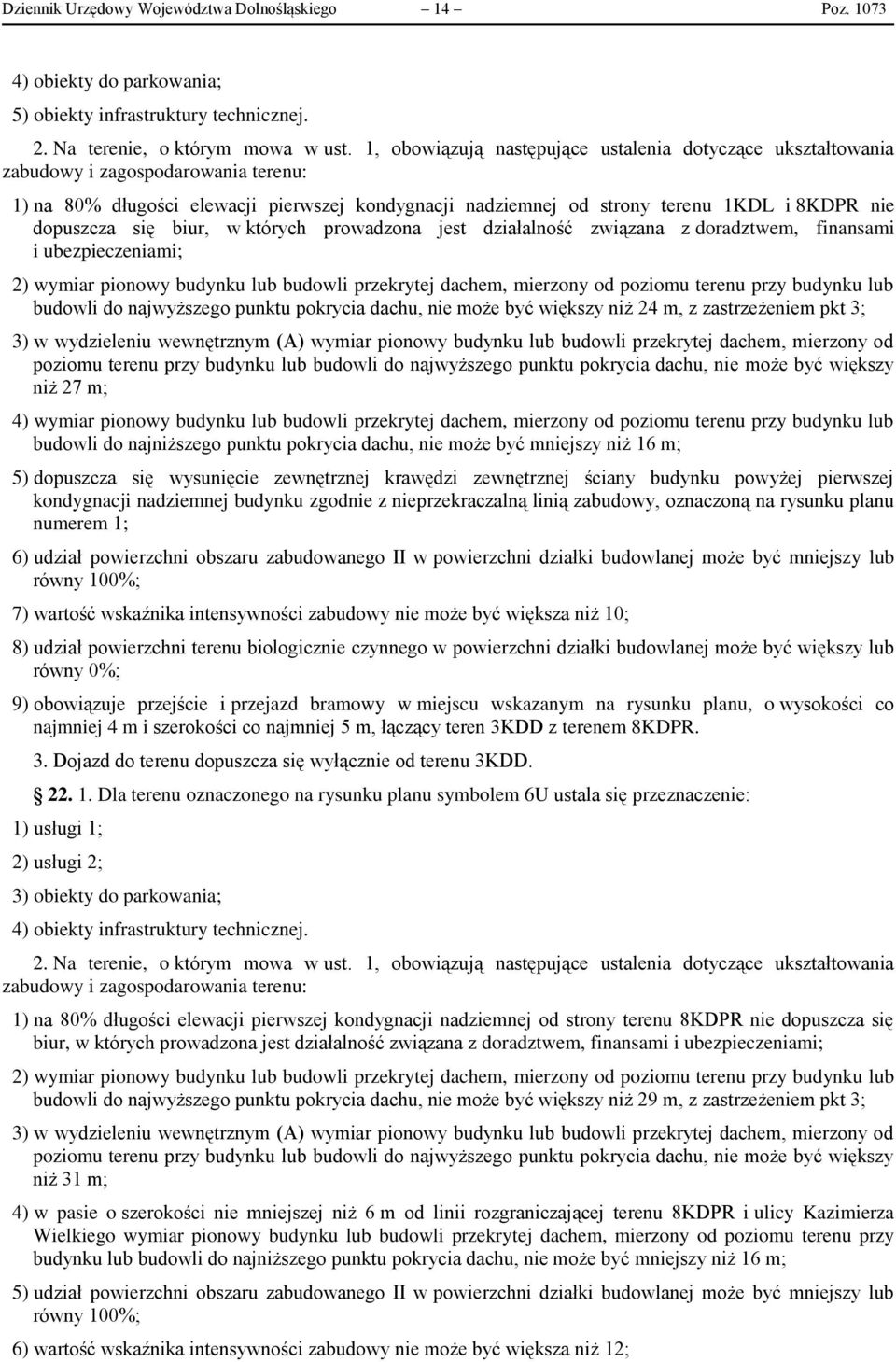 dopuszcza się biur, w których prowadzona jest działalność związana z doradztwem, finansami i ubezpieczeniami; 2) wymiar pionowy budynku lub budowli przekrytej dachem, mierzony od poziomu terenu przy