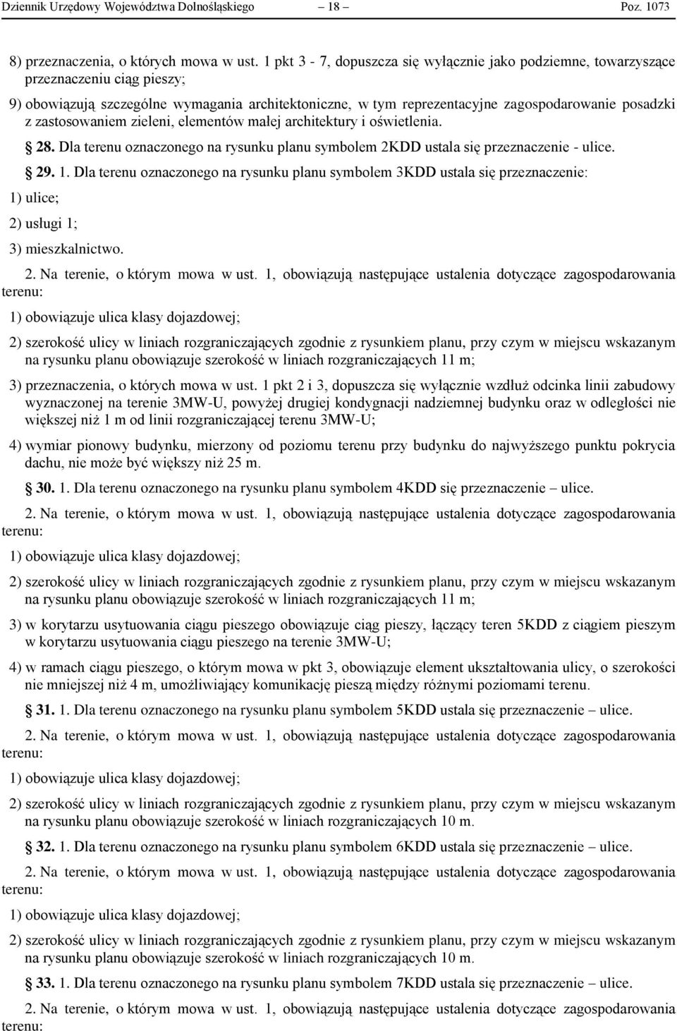 zastosowaniem zieleni, elementów małej architektury i oświetlenia. 28. Dla terenu oznaczonego na rysunku planu symbolem 2KDD ustala się przeznaczenie - ulice. 29. 1.